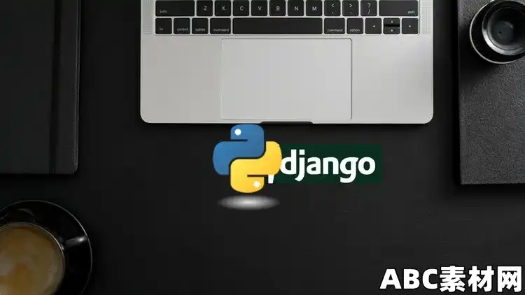 Python & Django Framwork for Beginners – 2024|ABC素材资源网