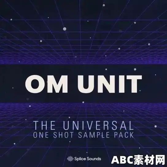 Splice Sounds Om Unit: The Universal One Shot Sample Pack WAV|ABC素材资源网